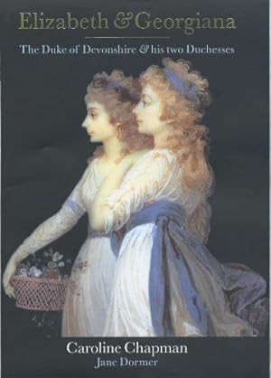 Imagen del vendedor de Elizabeth and Georgiana: The Duke of Devonshire and His Two Duchesses a la venta por WeBuyBooks