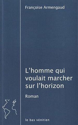 Image du vendeur pour L'homme qui voulait marcher sur l'horizon mis en vente par Dmons et Merveilles