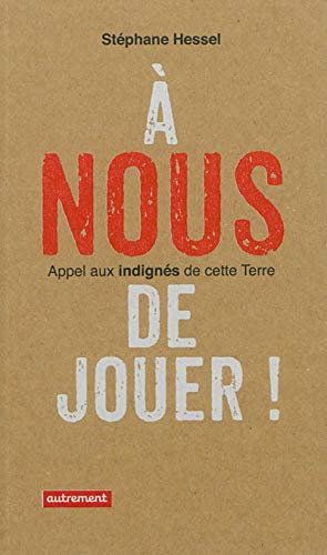 A nous de jouer ! : Appel aux indignés de cette Terre