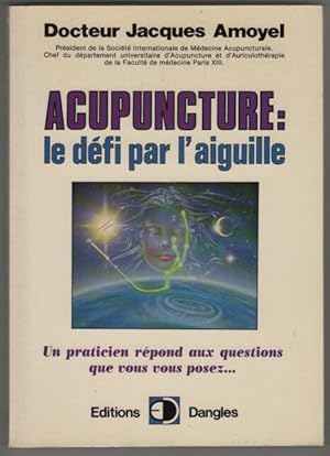 Seller image for Acupuncture : le defi par l'aiguille. un praticien rpond aux questions que vous vous posez for sale by Dmons et Merveilles