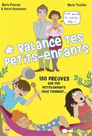 Bild des Verkufers fr Balance tes petits-enfants : 150 preuves que ce sont eux qui commandent zum Verkauf von Dmons et Merveilles