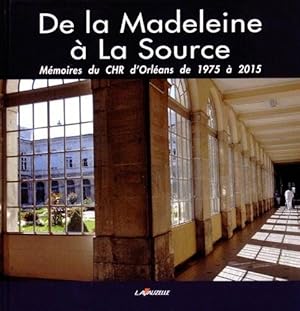 Immagine del venditore per De la Madeleine  La Source : Mmoires du CHR d'Orlans de 1975  2015 venduto da Dmons et Merveilles