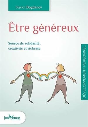 Seller image for Etre gnreux : Source de solidarit crativit et richesse for sale by Dmons et Merveilles