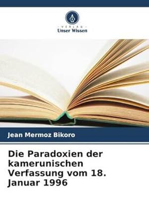 Image du vendeur pour Die Paradoxien der kamerunischen Verfassung vom 18. Januar 1996 mis en vente par BuchWeltWeit Ludwig Meier e.K.