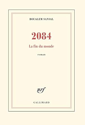 2084: La fin du monde - Grand prix du Roman de l'Académie française 2015