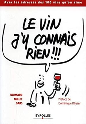 Bild des Verkufers fr Le vin j'y connais rien !!!: Avec les adresses des 100 vins qu'on aime zum Verkauf von Dmons et Merveilles