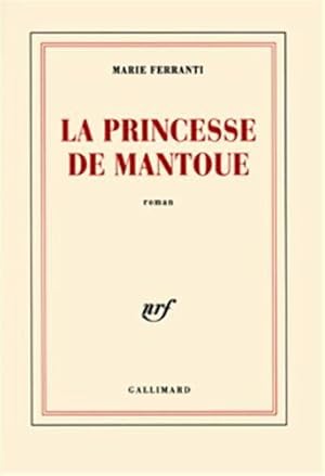 Seller image for La Princesse de Mantoue - Grand Prix du Roman de l'Acadmie Franaise 2002 for sale by Dmons et Merveilles