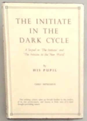 The Initiate in the Dark Cycle : A Sequel to The Initiate and to The Initiate in the New World