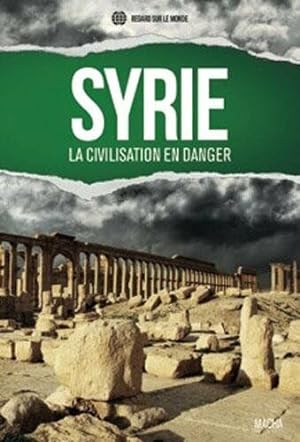 Image du vendeur pour Syrie. la Civilisation en Danger mis en vente par Dmons et Merveilles