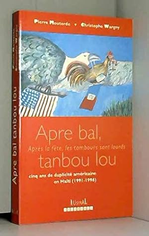 Bild des Verkufers fr Apre bal tanbou lou - Aprs la fte les tambours sont lourds. Cinq ans de duplicit amricaine en Hati 1991-1996 zum Verkauf von Dmons et Merveilles