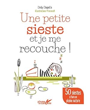 Seller image for Une petite sieste et je me recouche ! - 50 siestes  faire en pleine nature for sale by Dmons et Merveilles