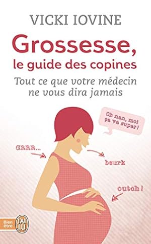 Seller image for Grossesse le guide des copines : Tout ce que votre mdecin ne vous dira pas for sale by Dmons et Merveilles