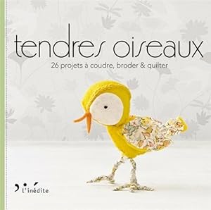 Bild des Verkufers fr Tendres oiseaux : 26 projets  coudre broder & quilter zum Verkauf von Dmons et Merveilles