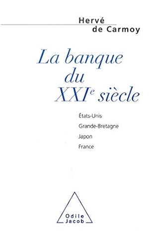 Bild des Verkufers fr La Banque du XXIme sicle : tats-Unis Grande-Bretagne Japon France zum Verkauf von Dmons et Merveilles