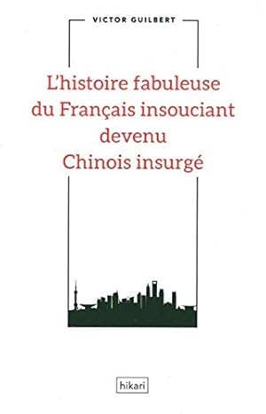 Bild des Verkufers fr L'histoire fabuleuse du Franais insouciant devenu Chinois insurg zum Verkauf von Dmons et Merveilles