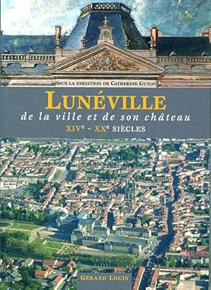 Seller image for Lunville : De la ville et de son chteau XIVe-XXe sicles for sale by Dmons et Merveilles