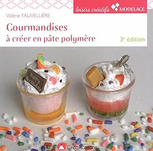 Seller image for Gourmandises  crer en pte polymre 3e for sale by Dmons et Merveilles