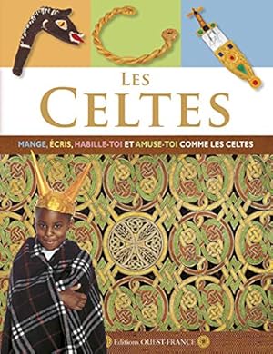 Les Celtes : Mange écris habille-toi et amuse-toi comme les celtes