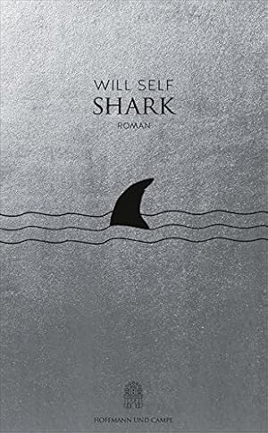 Immagine del venditore per Shark : Roman. Will Self ; aus dem Englischen von Gregor Hens, venduto da nika-books, art & crafts GbR
