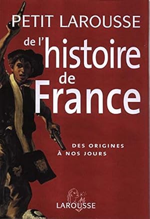 Image du vendeur pour Petit Larousse de l'histoire de France : Des origines  nos jours mis en vente par Dmons et Merveilles