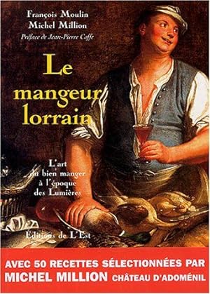 Image du vendeur pour Le Mangeur lorrain : L'art du bien manger  l'poque des Lumires mis en vente par Dmons et Merveilles