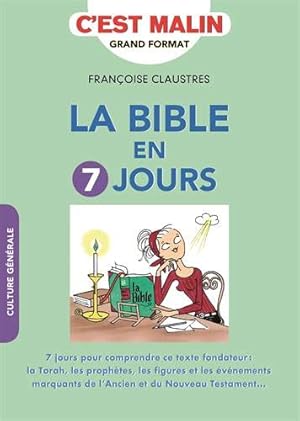 Bild des Verkufers fr La Bible en 7 jours c'est malin : 7 jours pour comprendre ce texte fondateur : la Torah les prophtes les figures et les vnements marquants de l'Ancien et du Nouveau Testament zum Verkauf von Dmons et Merveilles