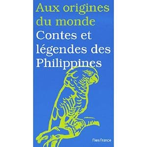 Bild des Verkufers fr Aux origines du monde : Contes et lgendes des Philippines zum Verkauf von Dmons et Merveilles