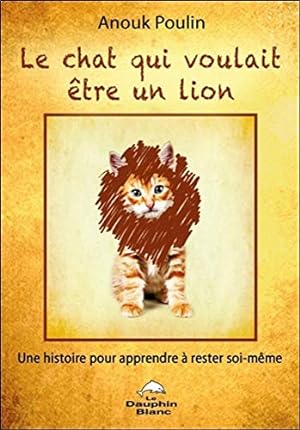 Image du vendeur pour Le chat qui voulait tre un lion - Une histoire pour apprendre  rester soi-mme mis en vente par Dmons et Merveilles