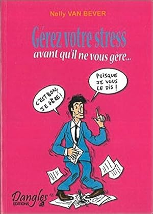 Image du vendeur pour Gerez votre stress : Avant qu'il ne vous gere mis en vente par Dmons et Merveilles