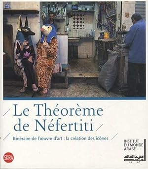 Image du vendeur pour Le thoreme de Nfertiti : Itinraire de l'oeuvre d'art : la cration des icnes mis en vente par Dmons et Merveilles