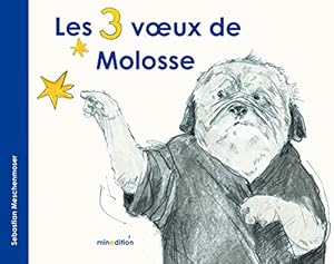Bild des Verkufers fr Les 3 voeux de Molosse zum Verkauf von Dmons et Merveilles