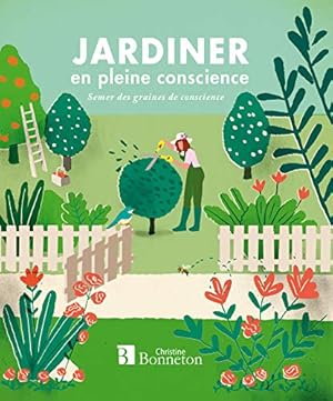 Seller image for Jardiner en pleine conscience : Semer des graines de conscience for sale by Dmons et Merveilles