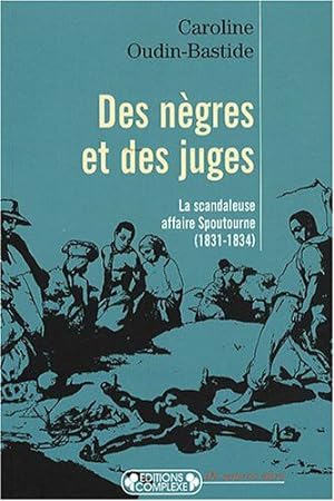 Seller image for Des ngres et des juges : La scandaleuse affaire Spoutourne (1831-1834) for sale by Dmons et Merveilles