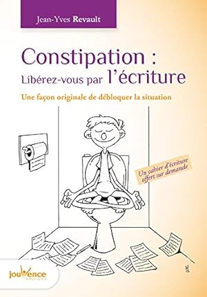 Bild des Verkufers fr Constipation : Librez-vous par l'criture : Une faon originale de dbloquer la situation zum Verkauf von Dmons et Merveilles