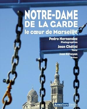 Image du vendeur pour Notre-Dame de la Garde : Le coeur de Marseille mis en vente par Dmons et Merveilles