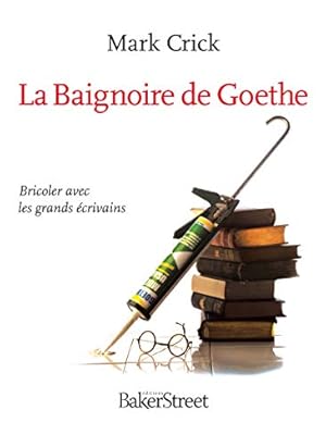 Seller image for La Baignoire de Goethe : Bricoler avec les grands crivains for sale by Dmons et Merveilles