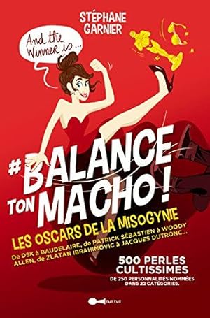 Imagen del vendedor de Balance ton macho ! Les oscars de la misogynie. 500 perles cultissimes de 250 personnalits nommes dans 22 catgories a la venta por Dmons et Merveilles