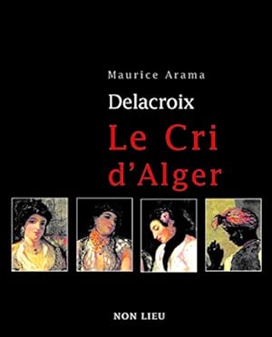 Image du vendeur pour Eugne Delacroix le cri d'Alger mis en vente par Dmons et Merveilles