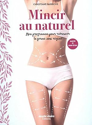 Bild des Verkufers fr Mincir au naturel : Mon programme pour retrouver la forme sans rgime zum Verkauf von Dmons et Merveilles