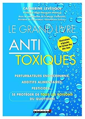 Bild des Verkufers fr Le grand livre antitoxique : Perturbateurs endocriniens additifs alimentaires pesticides. Se protger de tous les poisons du quotidien zum Verkauf von Dmons et Merveilles