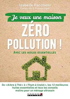Seller image for Je veux une maison zro pollution ! Avec les huiles essentielles for sale by Dmons et Merveilles