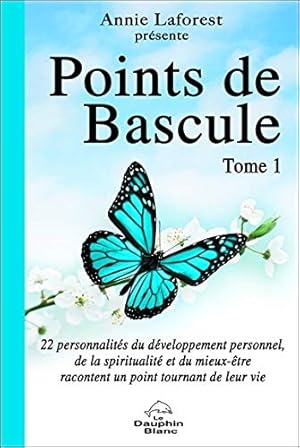 Bild des Verkufers fr Points de Bascule T1: 22 personnalits du dveloppement personnel de la spiritualit et du mieux-tre racontent un point tournant de leur vie zum Verkauf von Dmons et Merveilles