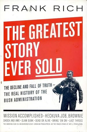 The Greatest Story Ever Sold: The Decline and Fall of Truth - The Real History of the Bush Admini...