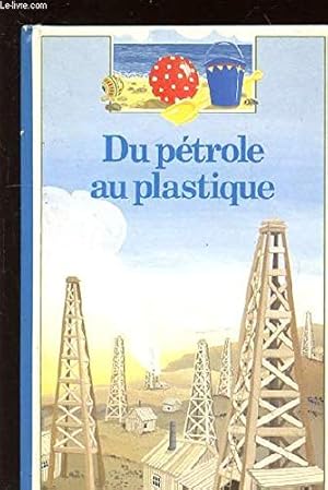 Seller image for Du ptrole au plastique for sale by Dmons et Merveilles