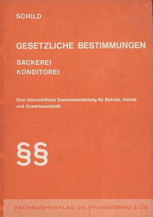 Imagen del vendedor de Gesetzliche Bestimmungen : Bckerei, Konditorei. Eine bersichtl. Zusammenstellung f. Betrieb, Schule u. Gewerbeaufsicht. Hrsg. von Egon Schild a la venta por Versandantiquariat Ottomar Khler