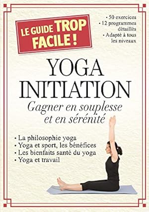 Seller image for Yoga initiation : Gagner en souplesse et en srnit for sale by Dmons et Merveilles