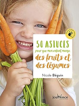 Seller image for 50 astuces pour que mon enfant mange des fruits et des lgumes for sale by Dmons et Merveilles