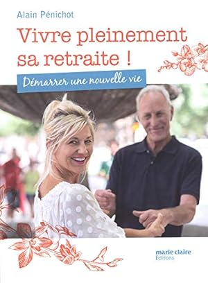 Bild des Verkufers fr Vivre pleinement sa retraite ! : Dmarrer une nouvelle vie zum Verkauf von Dmons et Merveilles