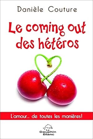 Bild des Verkufers fr Le coming out des htros - L'amour. de toutes les manires zum Verkauf von Dmons et Merveilles