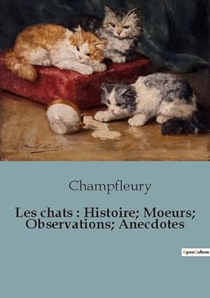 Image du vendeur pour Les chats : Histoire; Moeurs; Observations; Anecdotes mis en vente par BuchWeltWeit Ludwig Meier e.K.